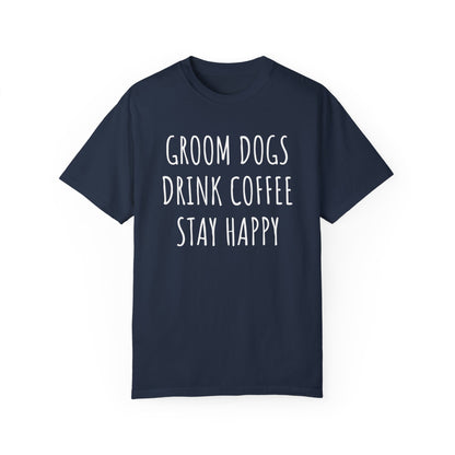 Groom Dogs, Drink Coffee, Stay Happy Dog Tshirt