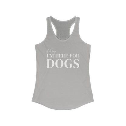 Oh hey I'm here for the dogs Women's Racerback Tank