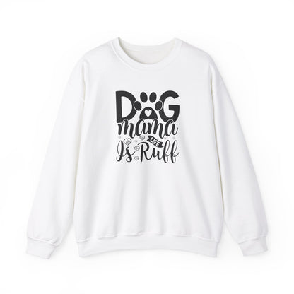 Dog Mama life is Ruff Sweatshirt