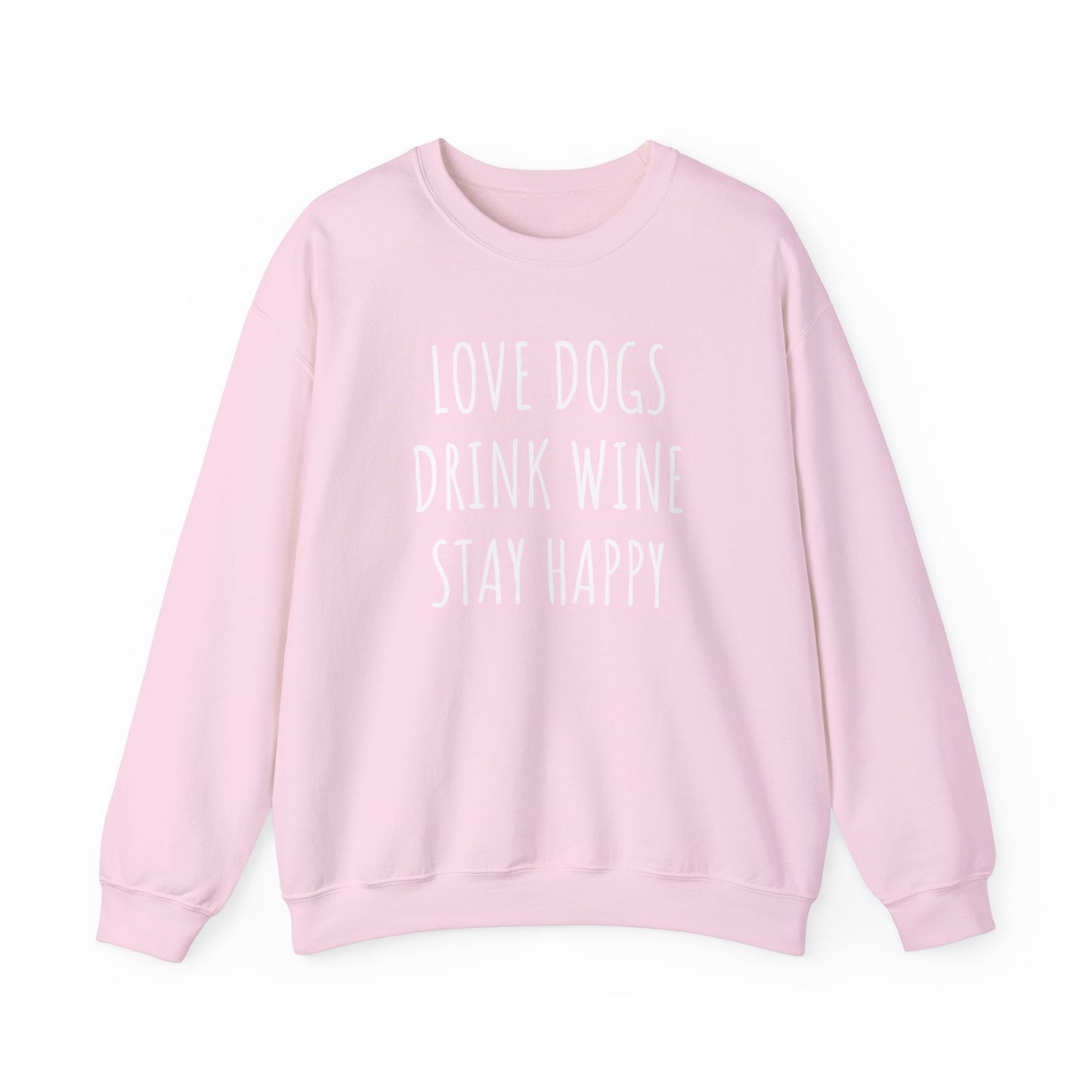 Love Dogs, Drink Wine, Stay Happy Sweatshirt