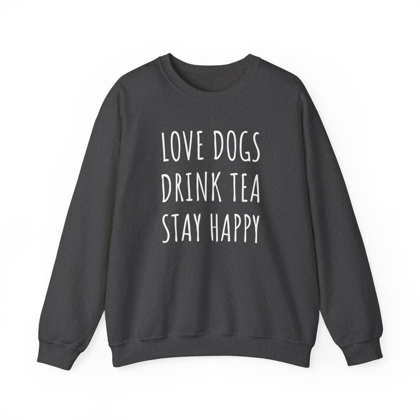 Love Dogs, Drink Tea, Stay Happy Sweatshirt