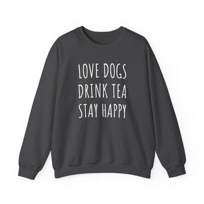 Love Dogs, Drink Tea, Stay Happy Sweatshirt