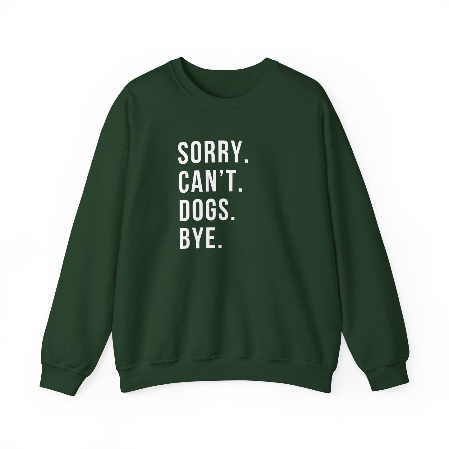 Sorry Can't Dogs Bye funny Dog Sweatshirt