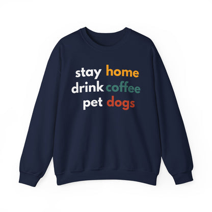 Stay home, drink coffee, pet dogs Sweatshirt