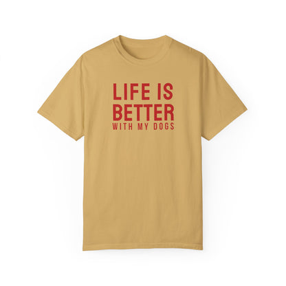 Life is better with my dogs t-shirt