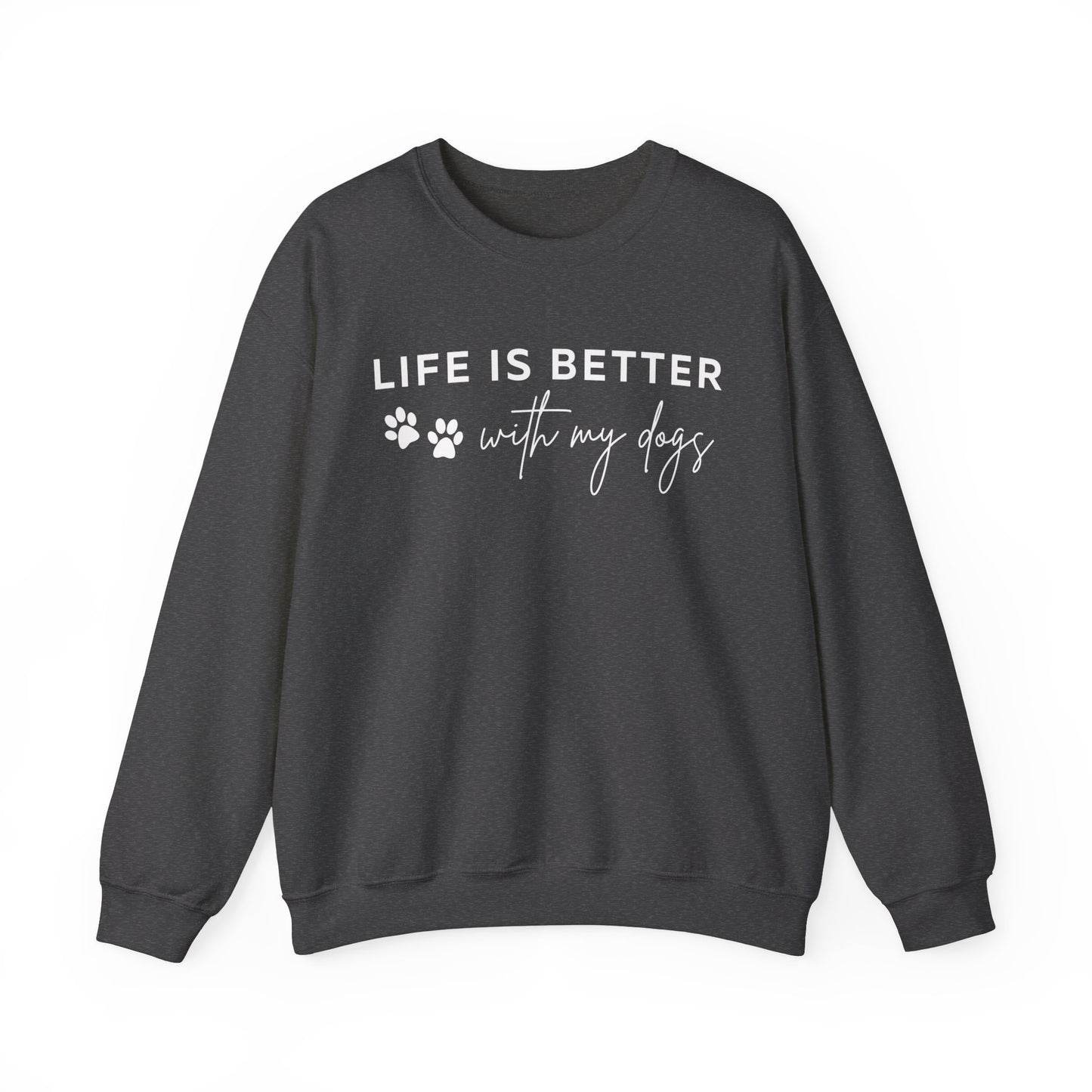 Life is better with my dogs paw Sweatshirt