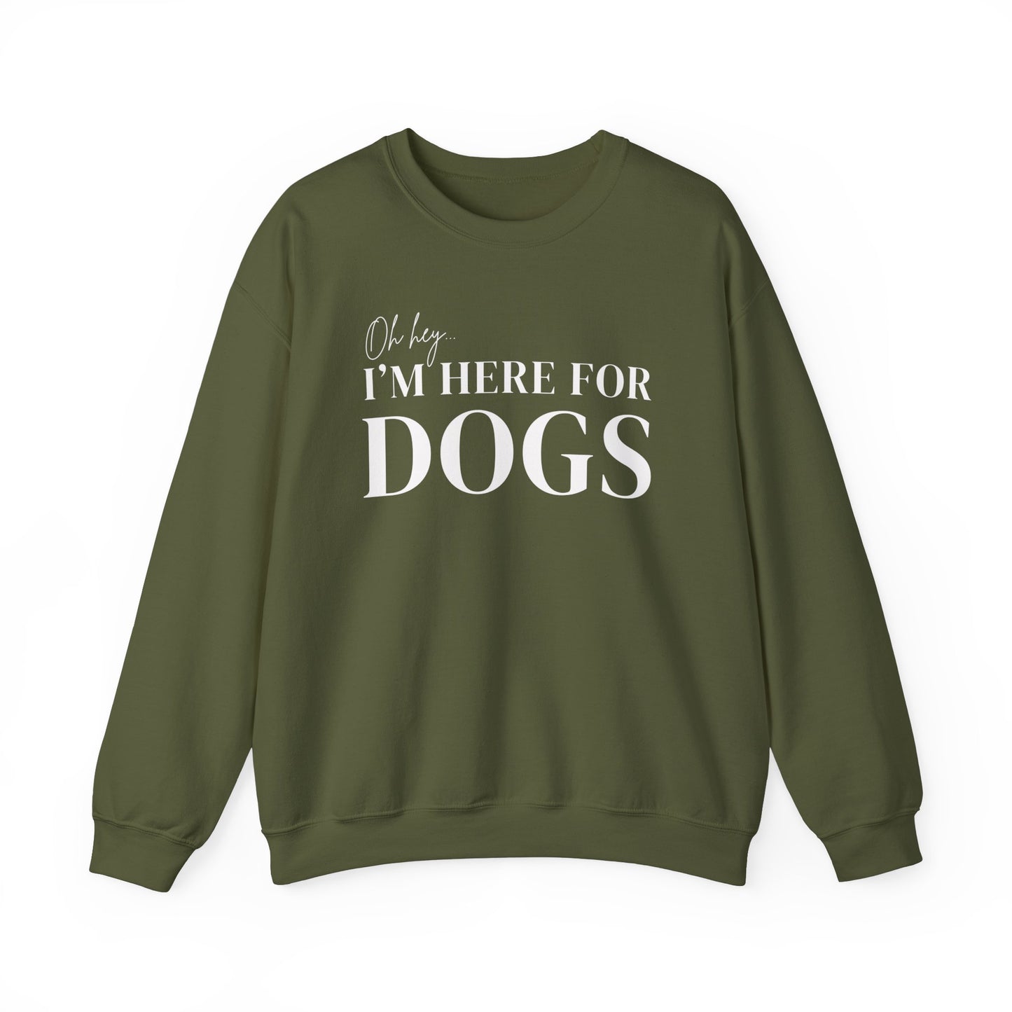 Oh hey I'm here for the Dogs Sweatshirt