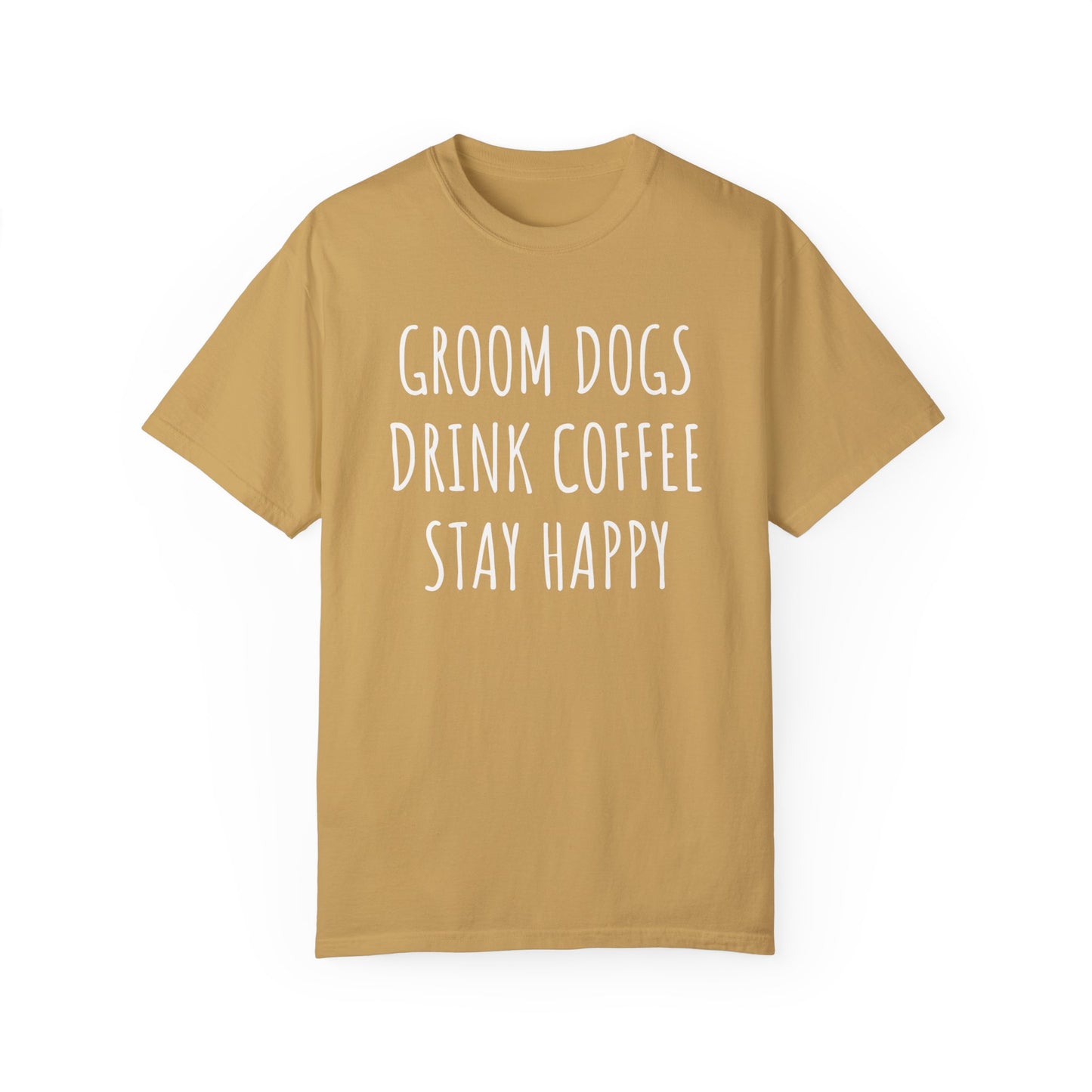 Groom Dogs, Drink Coffee, Stay Happy Dog Tshirt