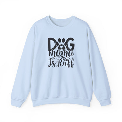 Dog Mama life is Ruff Sweatshirt