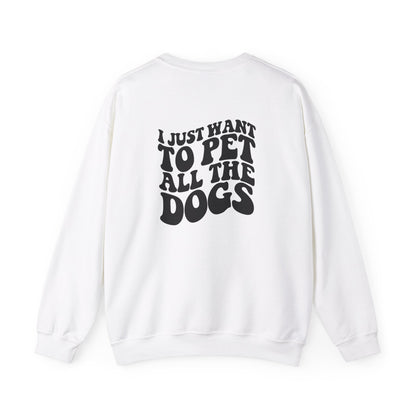 I just want to pet al dogs Sweatshirt (front and back)