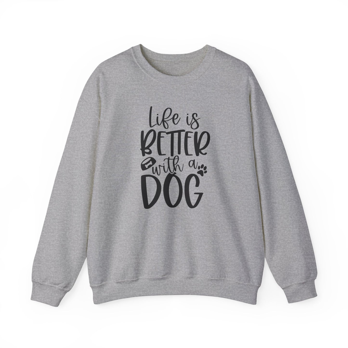 Life is better with a Dog Sweatshirt