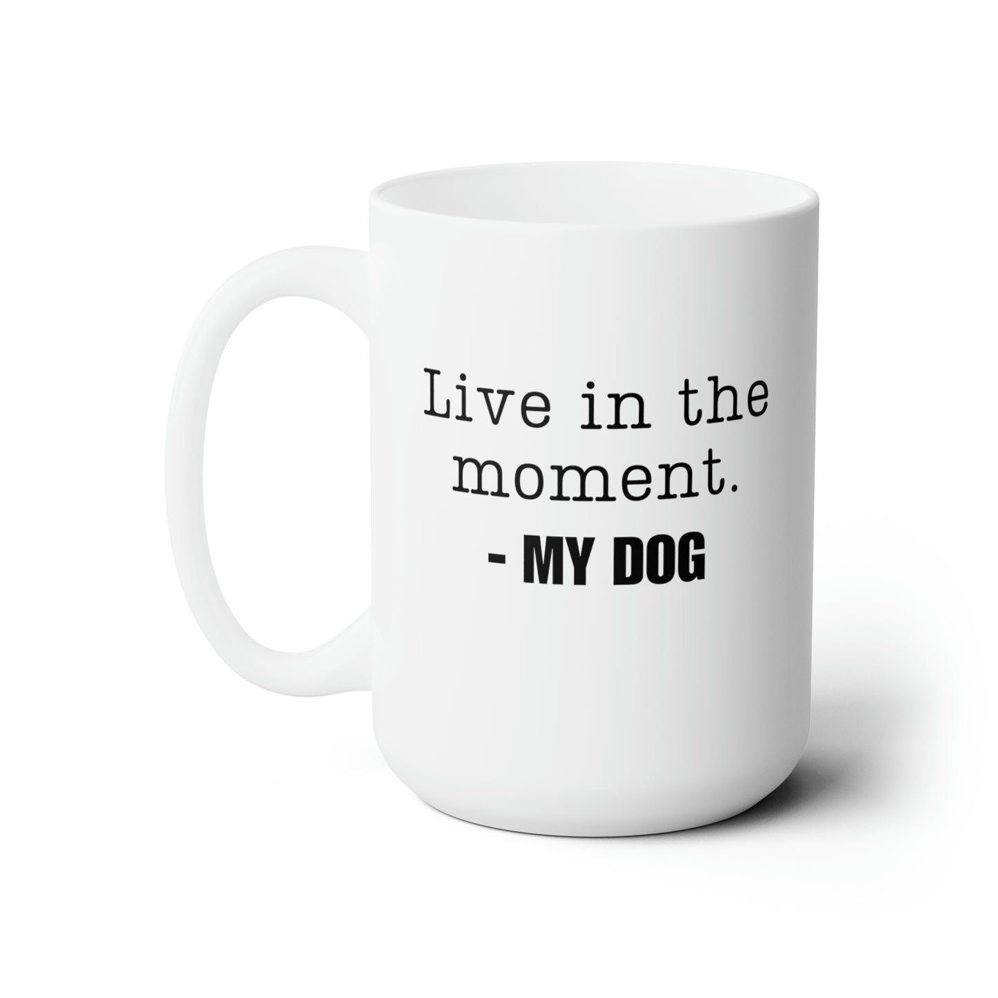 Live in the moment Dog Mug