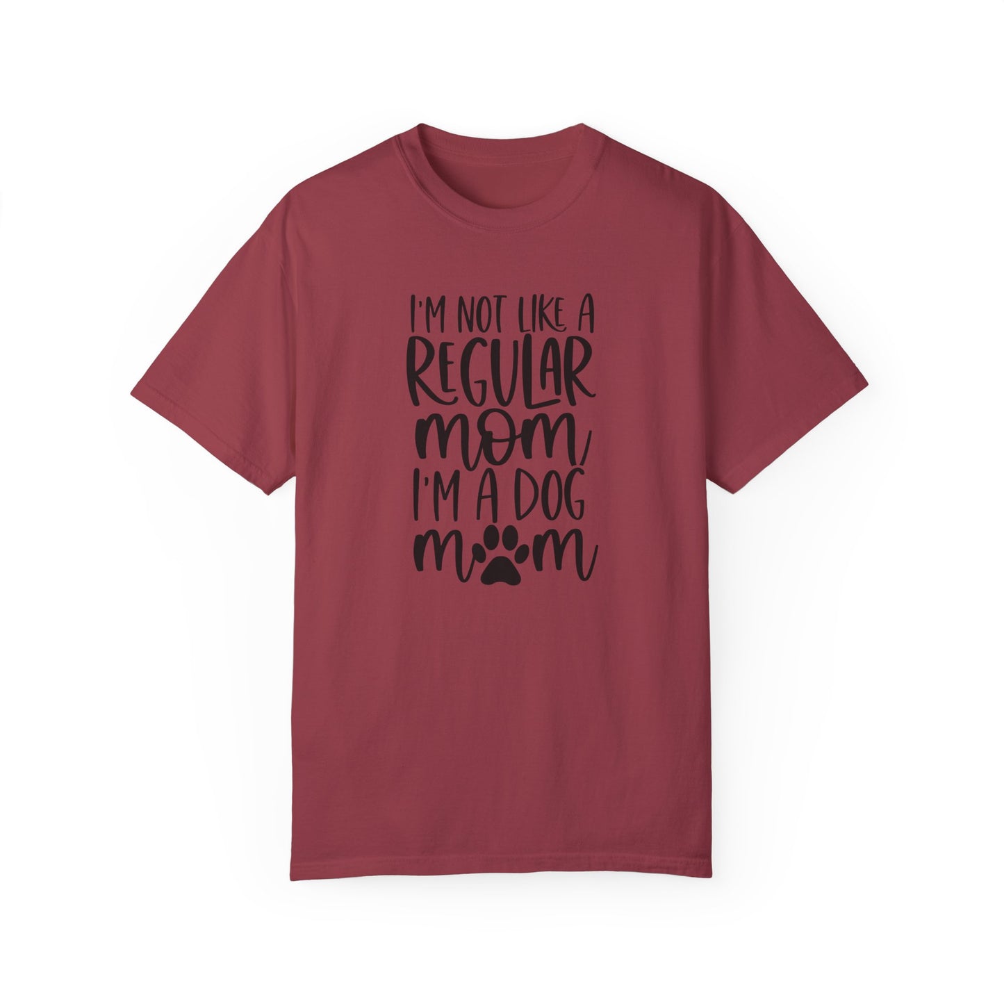 I'm not a like a regular mom,  I'm a Dog Mom T-shirt