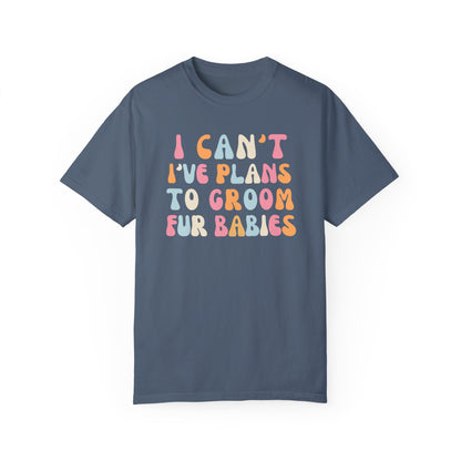 I Can't, I Have Plans to Groom Fur Babies Dog Shirt