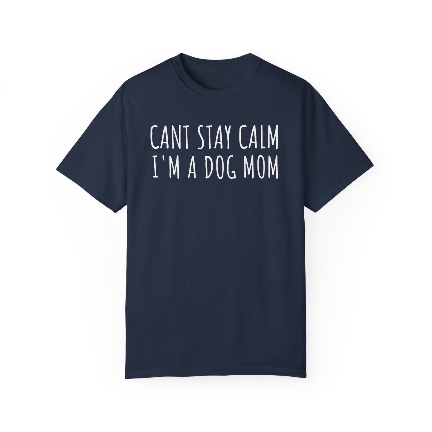 Can't Stay Calm, I'm a Dog Mom T-shirt