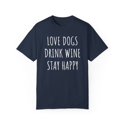 Love Dogs, Drink Wine, Stay Happy T-shirt