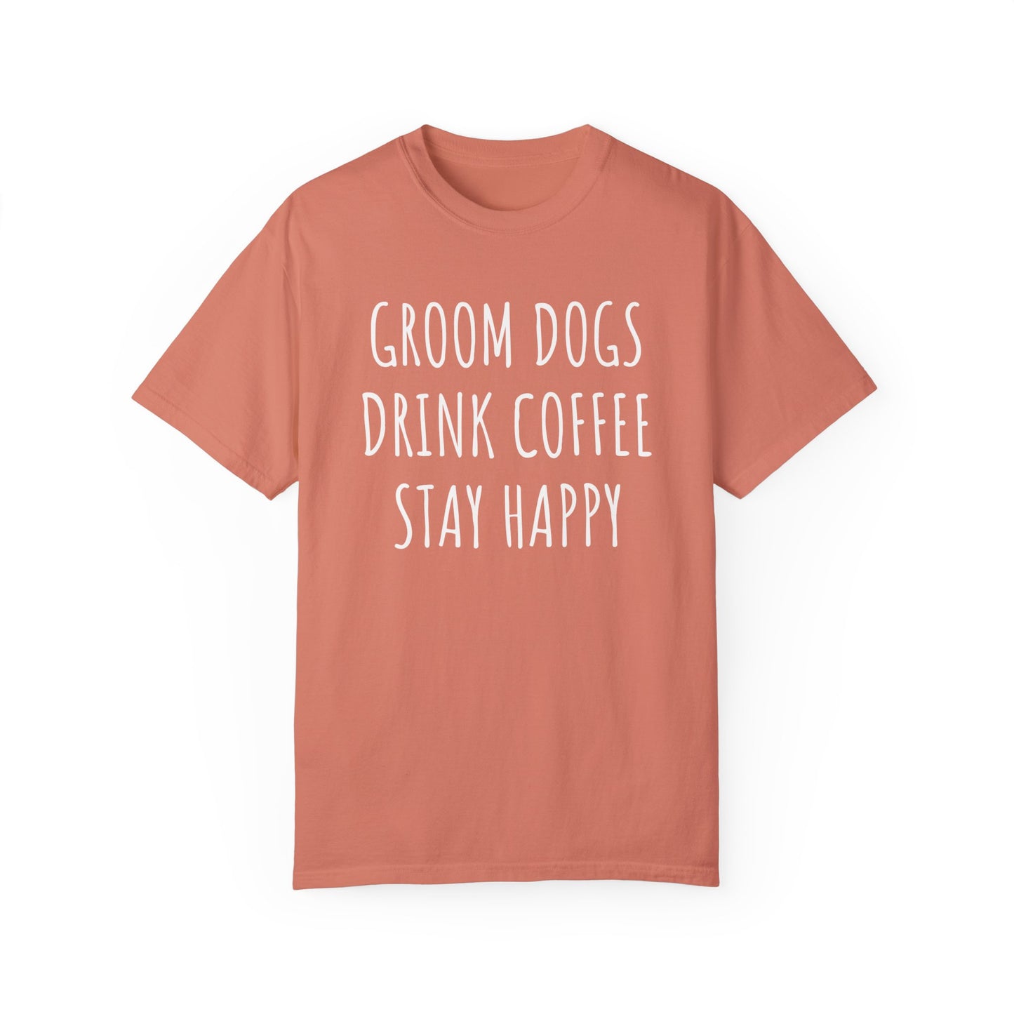 Groom Dogs, Drink Coffee, Stay Happy Dog Tshirt