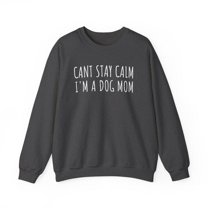 Can't Stay Calm, I'm a Dog Mom Sweatshirt