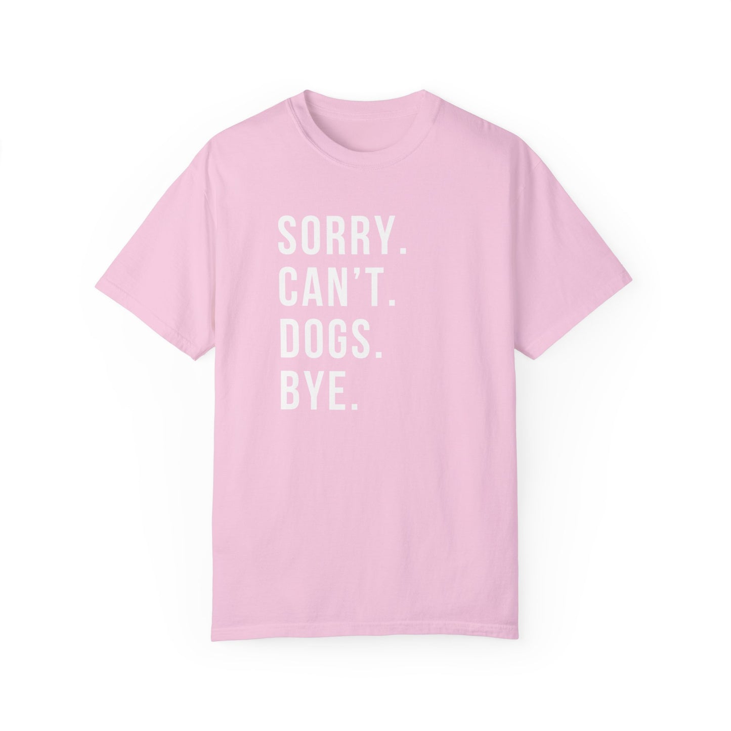 Sorry Can't Dogs Bye funny Dog Tshirt