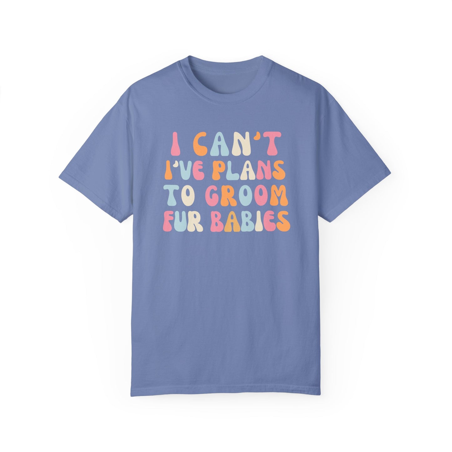 I Can't, I Have Plans to Groom Fur Babies Dog Shirt