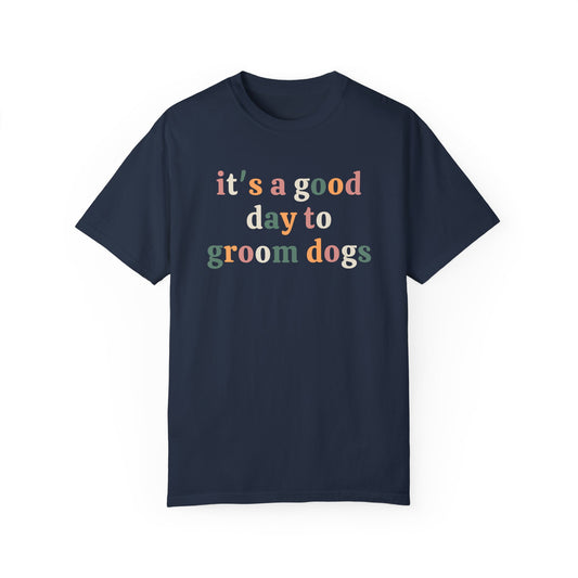 Its a good day to groom dogs - dog groomer shirt