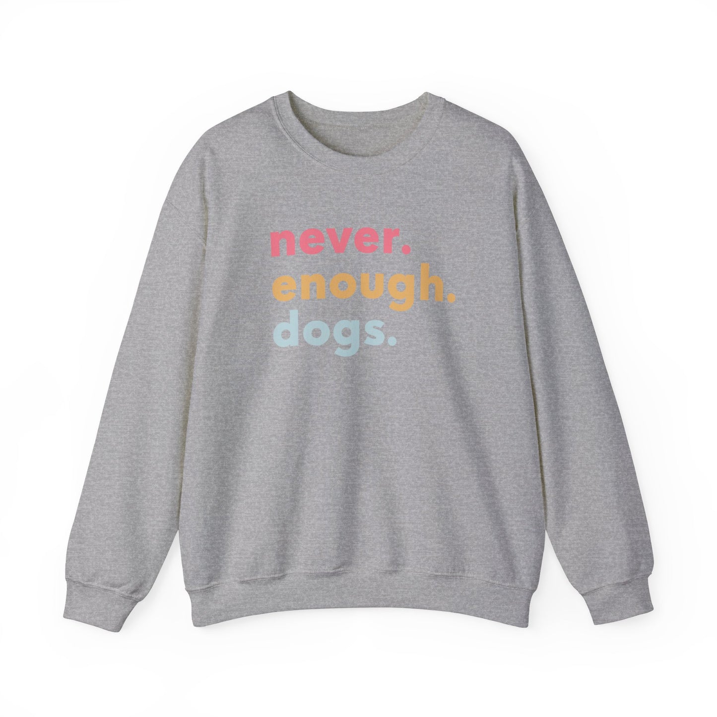 Never Enough Dogs Sweatshirt