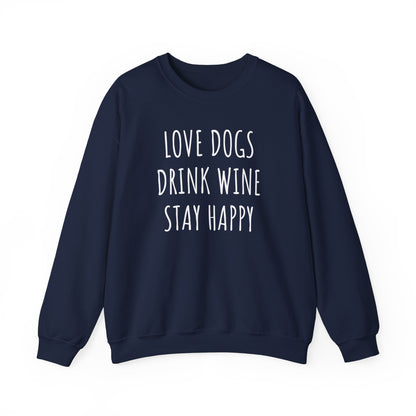 Love Dogs, Drink Wine, Stay Happy Sweatshirt