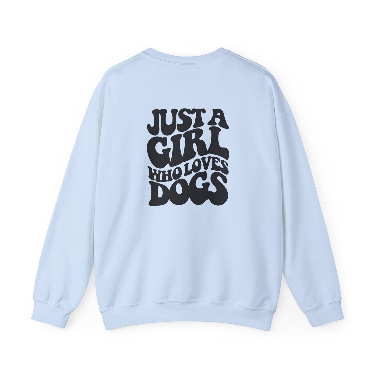 Just a girl who loves dogs Sweatshirt (front and back)