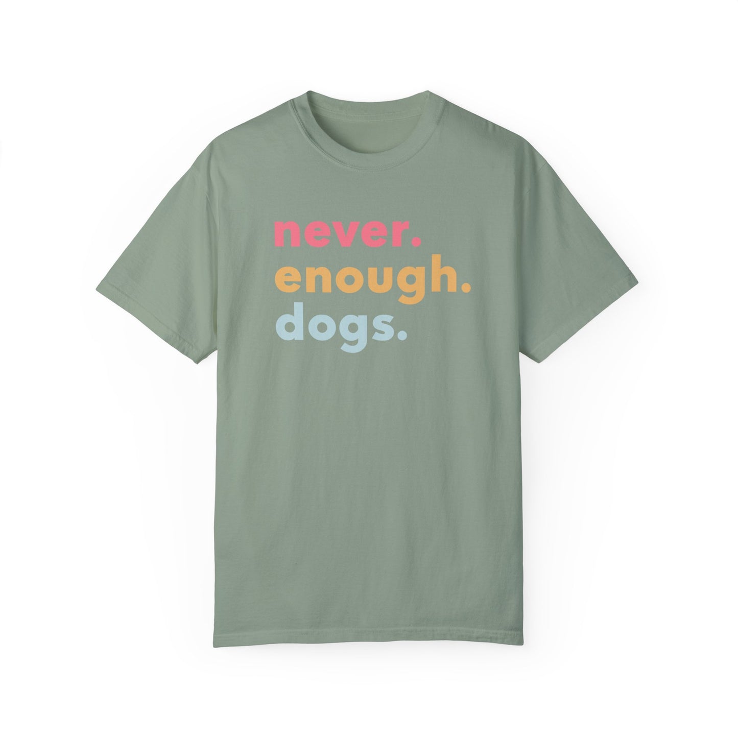 Never. Enough. Dogs. T-shirt