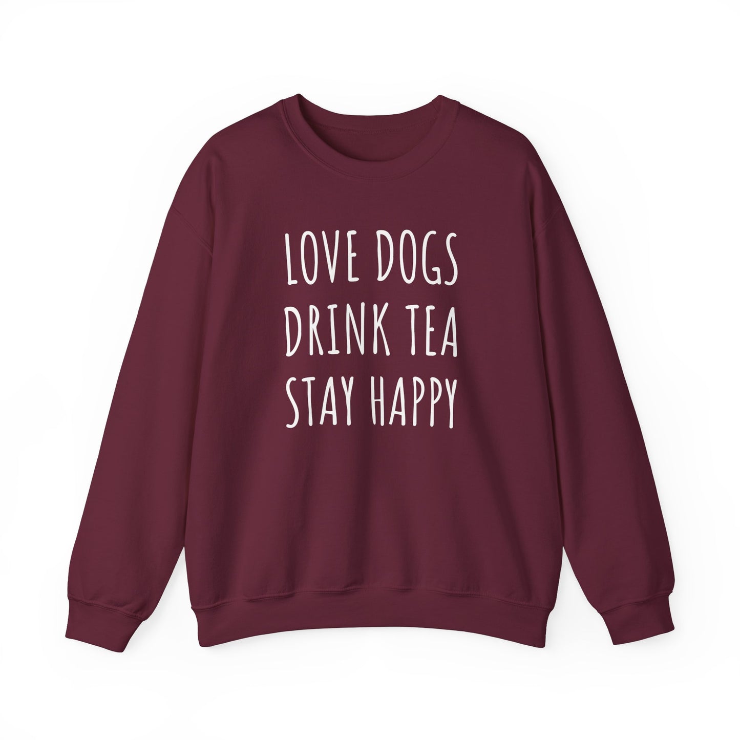 Love Dogs, Drink Tea, Stay Happy Sweatshirt