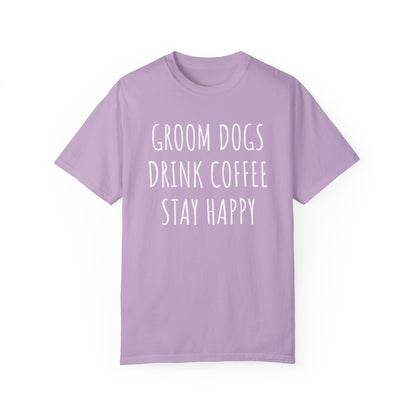 Groom Dogs, Drink Coffee, Stay Happy Dog Tshirt