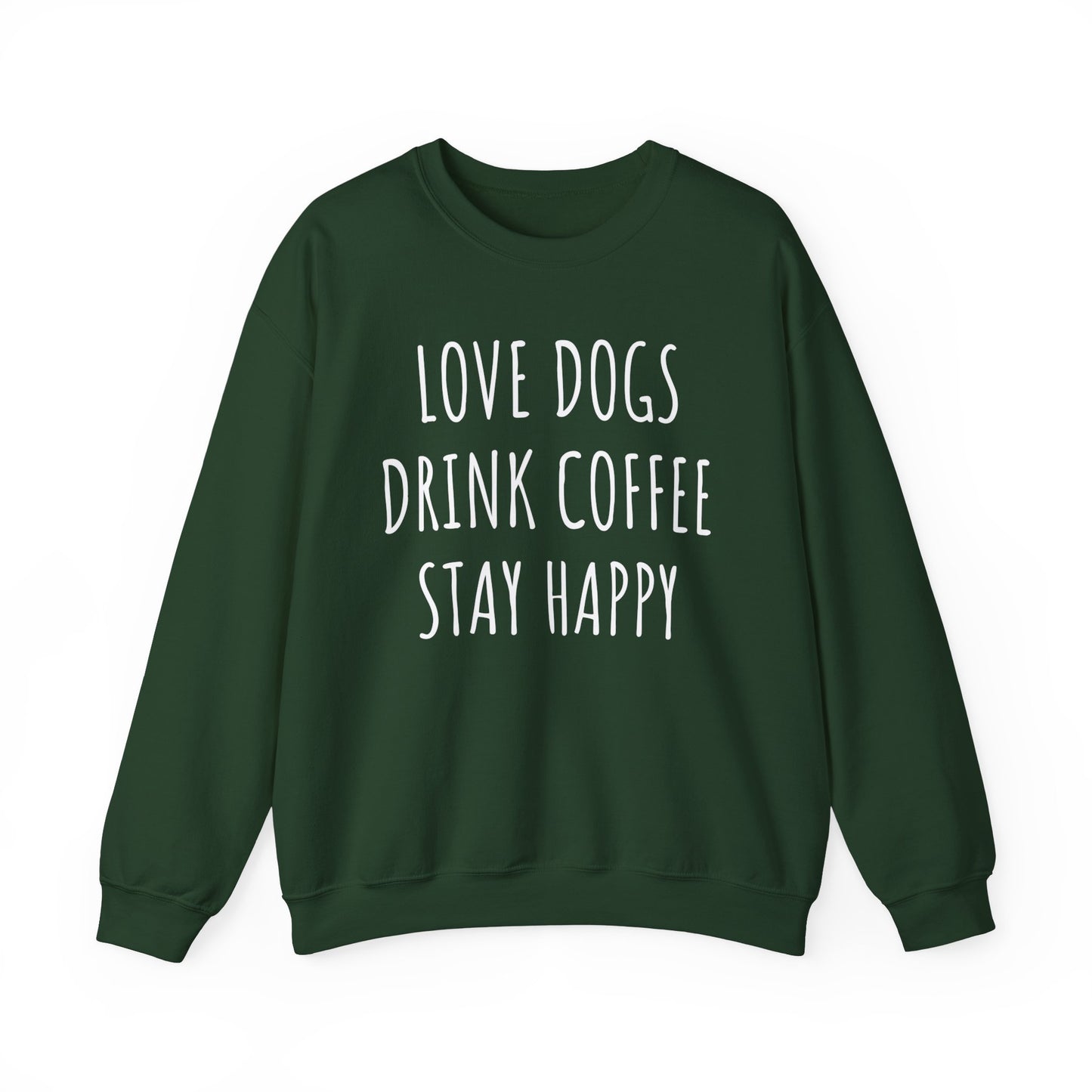 Love Dogs, Drink Coffee, Stay Happy Funny Dog Sweatshirt