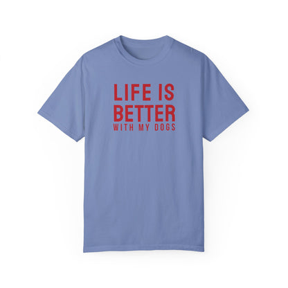 Life is better with my dogs t-shirt