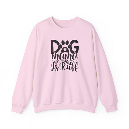 Dog Mama life is Ruff Sweatshirt