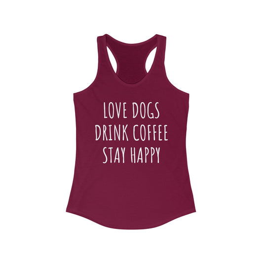 Love Dogs, Drink Coffee, Stay Happy Women's Racerback Tank