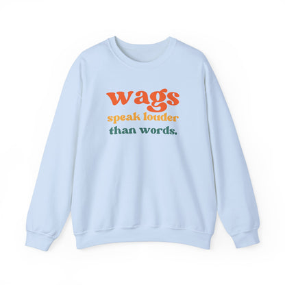 Wags speak louder than words Dog mom Sweatshirt