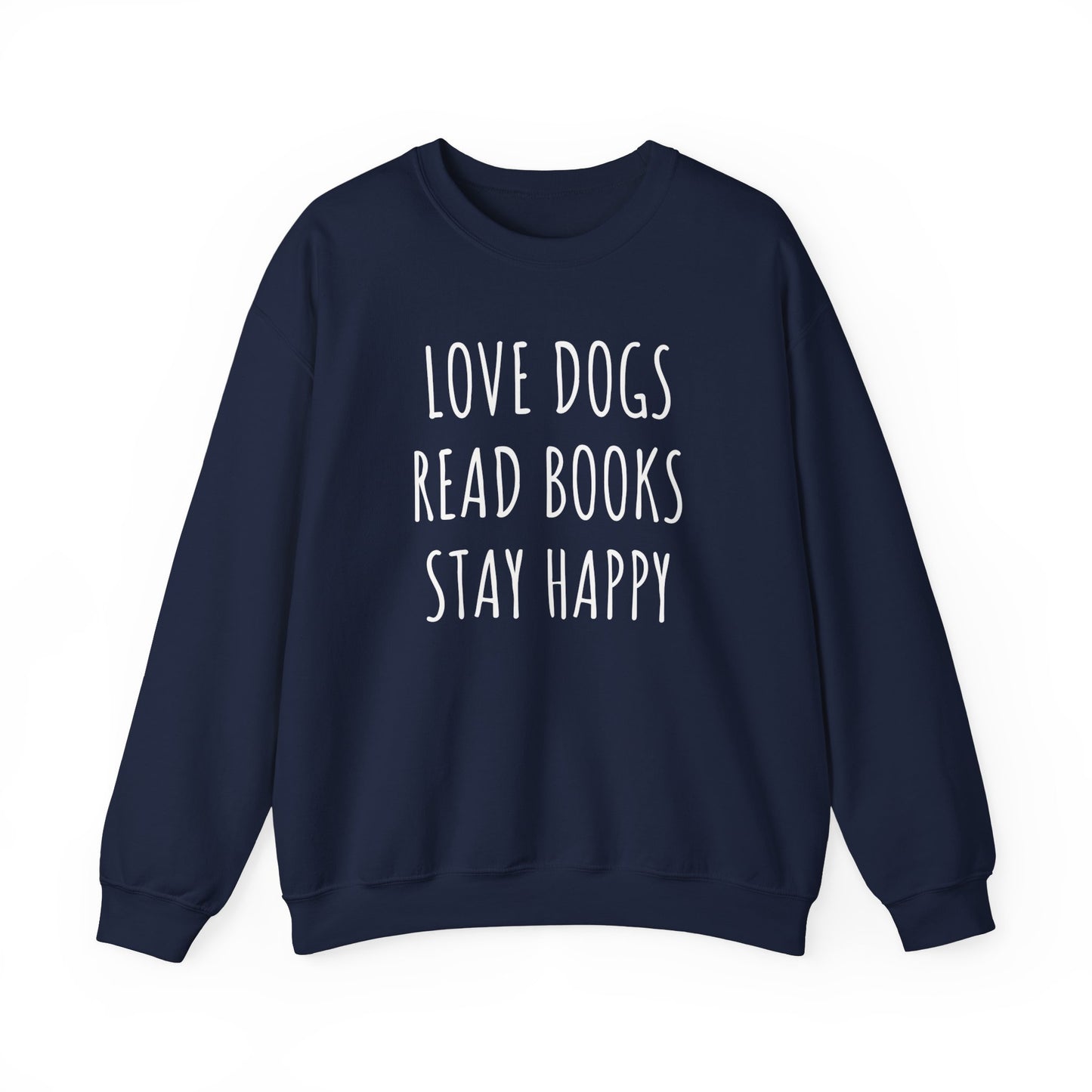 Love Dogs, Read Books, Stay Happy Sweatshirt