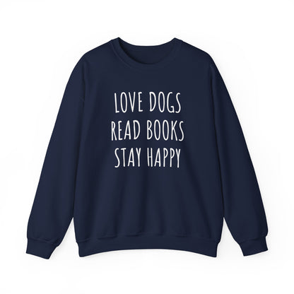 Love Dogs, Read Books, Stay Happy Sweatshirt