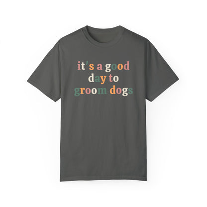 Its a good day to groom dogs - dog groomer shirt