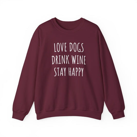 Love Dogs, Drink Wine, Stay Happy Sweatshirt