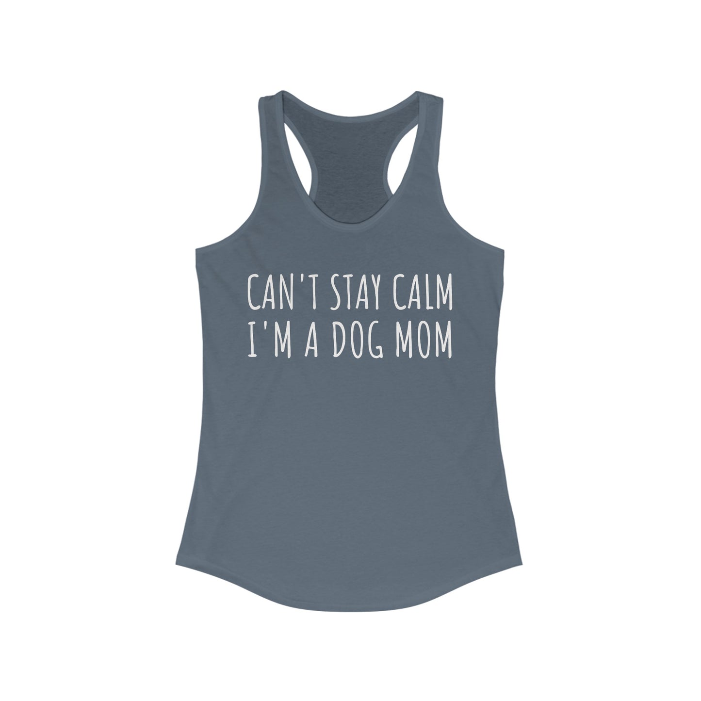 Can't Stay Calm I'm a Dog Mom Women's Racerback Tank