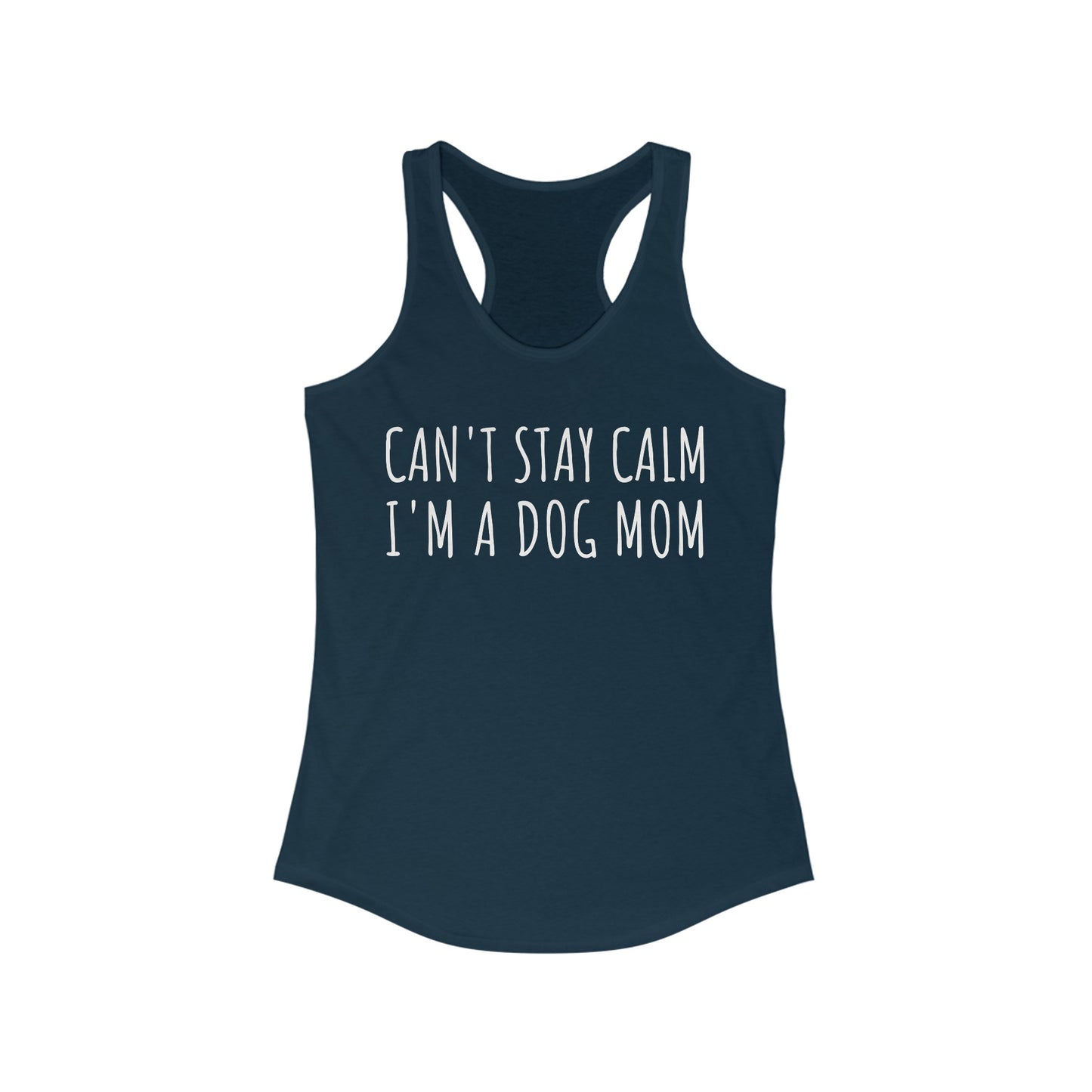 Can't Stay Calm I'm a Dog Mom Women's Racerback Tank