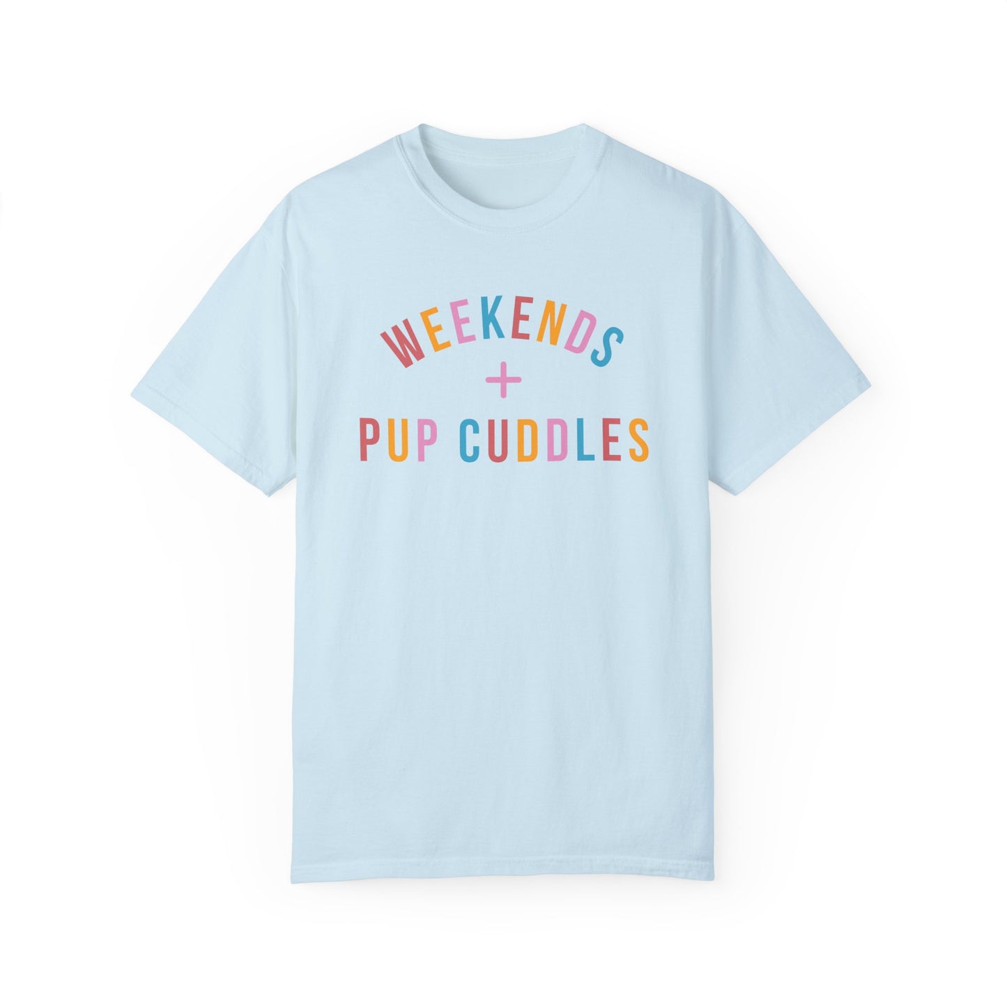 Weekends + Pup Cuddles Dog Mom T-shirt