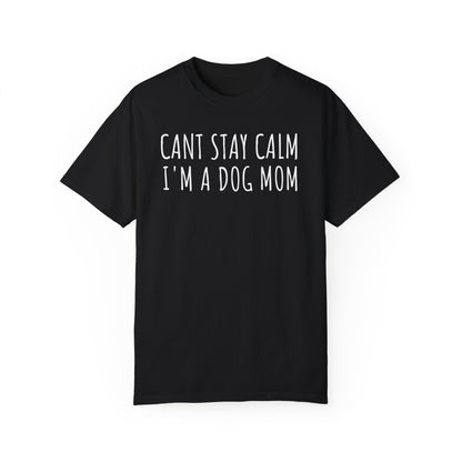 Can't Stay Calm, I'm a Dog Mom T-shirt