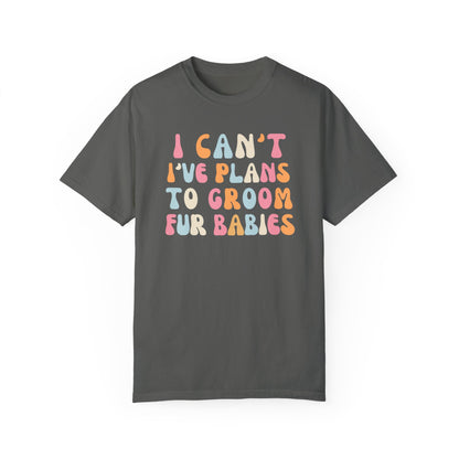 I Can't, I Have Plans to Groom Fur Babies Dog Shirt