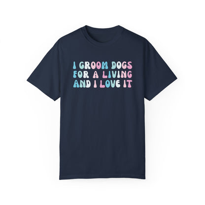 I Groom Dogs for a living & I Love it dog groomer shirt