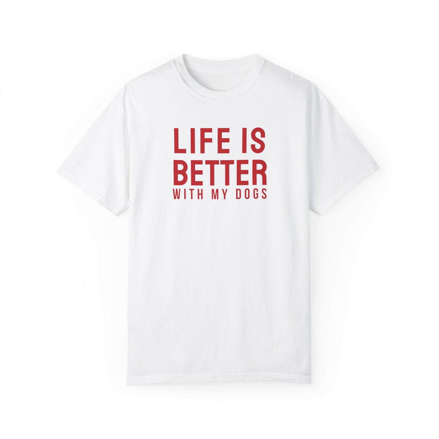 Life is better with my dogs t-shirt