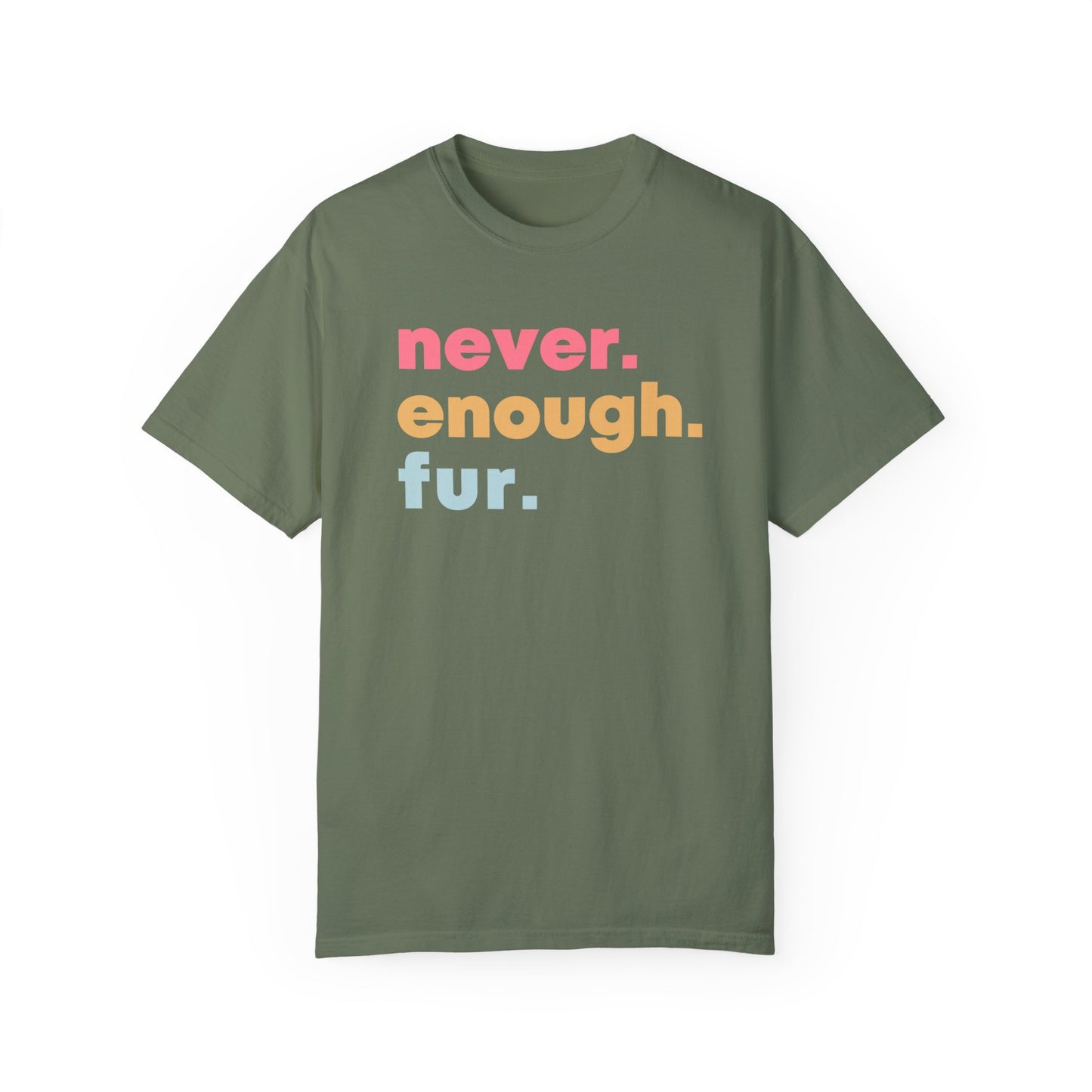 Never Enough Fur Dog Tshirt