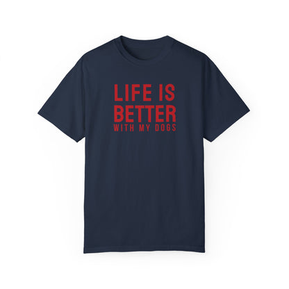 Life is better with my dogs t-shirt