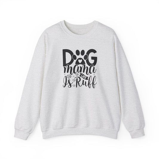 Dog Mama life is Ruff Sweatshirt